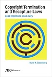 Copyright Termination and Recapture Laws: Good Intentions Gone Awry by