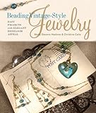 Beading Vintage-Style Jewelry: Easy Projects with Elegant Heirloom Appeal by 