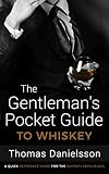 The Gentleman's Pocket Guide to Whiskey: A Quick Reference Guide for the Whiskey Enthusiast (The Gen by Thomas Danielsson
