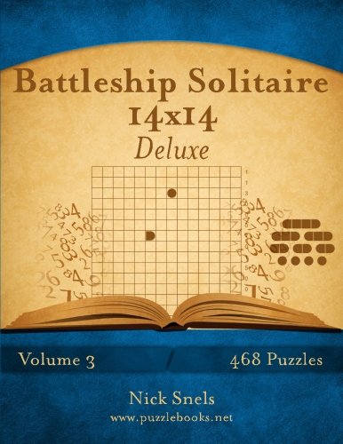 Battleship Solitaire 14x14 Deluxe - Volume 3 - 468 Logic Puzzles by Nick Snels