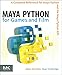 Maya Python for Games and Film: A Complete Reference for Maya Python and the Maya Python API