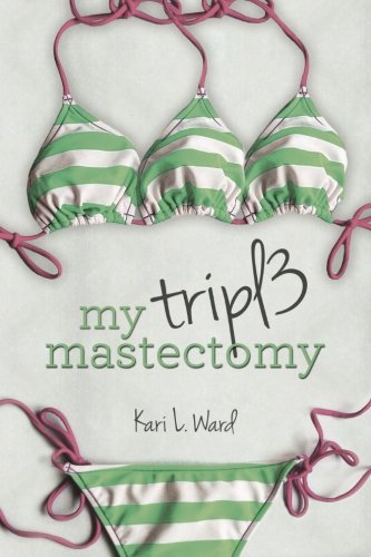 My Triple Mastectomy by Kari L. Ward