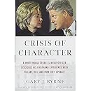 Crisis of Character: A White House Secret Service Officer Discloses His Firsthand Experience with Hillary, Bill, and How They Operate