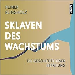 Sklaven Des Wachstums Die Geschichte Einer Befreiung Amazon De Klingholz Reiner Luhn Matthias Bucher