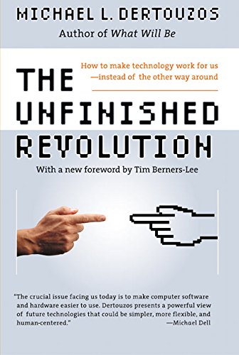 The Unfinished Revolution How To Make Technology Work For Us Instead Of The Other Way Around Dertouzos Michael L 9780066620688 Amazon Com Books