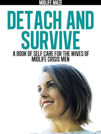Amazon Com Detach And Survive A Book Of Self Care For The Wives Of Midlife Crisis Men Ebook