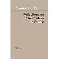 Reflections on the Revolution in France (Hackett Classics)