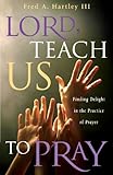Lord, Teach Us to Pray: Finding Delight in the Practice of Prayer (Experiencing God)