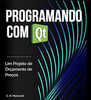 Livro Programando em C++ com Qt Creator : Um projeto de orçamento de preços