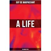 A Life (the Humble Truth): A Satirical Novel About the Folly of Romantic Illusion