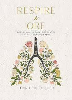 Livro Respire e ore: Acalme a ansiedade, concentre a mente e renove a alma