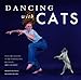 Dancing with Cats: From the Creators of the International Best Seller Why Cats Paint (Cat Books, Cra by Burton Silver, Heather Busch