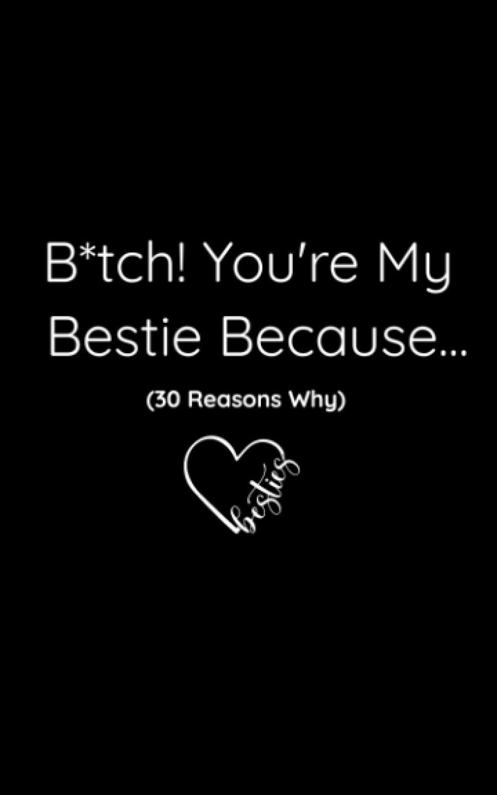 B Tch You Re My Bestie Because 30 Reasons Why I Love You Best Friend Fill In The Blank Gift Journal For Women Evans Jade Amazon Com Books B Tch You Re My Bestie Because 30 Reasons Why I Love You Best Friend Fill In The Blank Gift Journal For Women Evans Jade Amazon Com Books