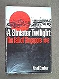 A sinister twilight;: The fall of Singapore, 1942