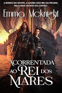 Livro ACORRENTADA AO REI DOS MARES: A BORDO DO LEVIATÃ, A LUXÚRIA NÃO ERA UM PECADO. ERA A ARMA SECRETA DO CAPITÃO.