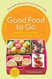 Good Food to Go: Healthy Lunches Your Kids Will Love by Brenda Bradshaw, Cheryl Mutch