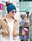 Messy Bun Hats, Plus!-10 Easy-to-Crochet Stylish Toppers Using Medium Weight Yarn by Kristi Simpson