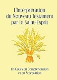 L'Interprétation du Nouveau Testament par le Saint-Esprit (French Edition) by