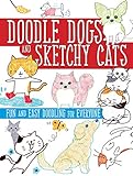 Doodle Dogs and Sketchy Cats: Fun and Easy Doodling for Everyone by