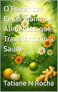 Livro O Poder das Ervas Plantas e Alimentos que Transformam a Saúde
