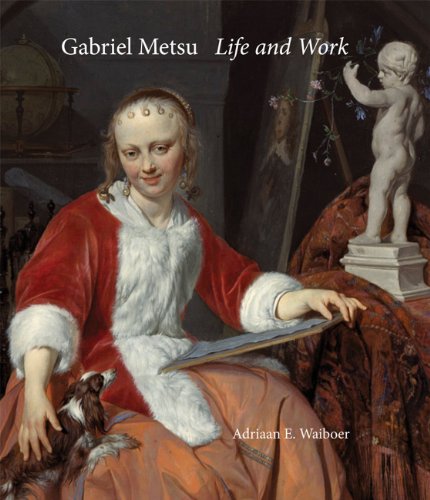 Gabriel Metsu: Life and Work: A Catalogue Raisonné by Adriaan Waiboer