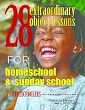 28 Extraordinary Object Lessons for Home School and Sunday School