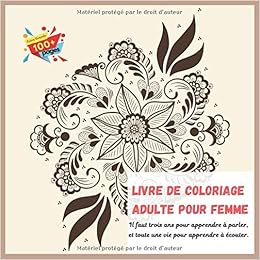 Livre De Coloriage Adulte Pour Femme Il Faut Trois Ans Pour Apprendre A Parler Et Toute Une Vie Pour Apprendre A Ecouter Amazon Fr Charbonneau Sara Livres