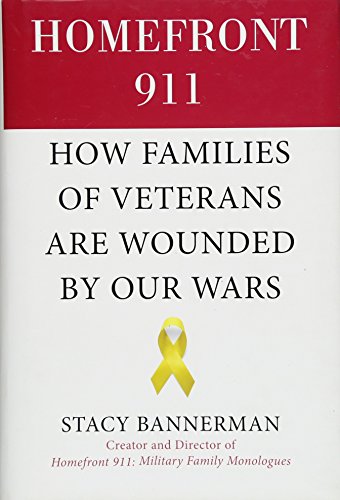 Homefront 911: How Families of Veterans Are Wounded by Our Wars by Stacy Bannerman