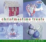 Christmastime Treats: Recipes and Crafts for the Whole FamilyA Holiday Celebrations Book (Creative Crafts) by Sara Perry