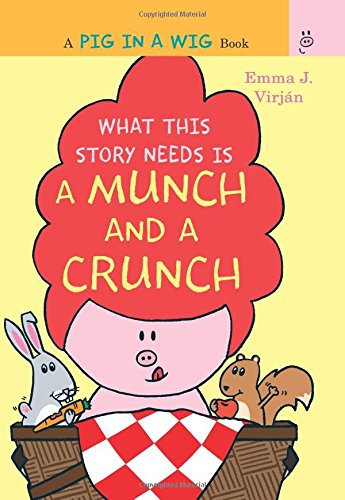 What This Story Needs Is a Munch and a Crunch (A Pig in a Wig Book)