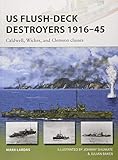 US Flush-Deck Destroyers 1916-45: Caldwell, Wickes, and Clemson classes (New Vanguard) by Mark Lardas, Julian Baker