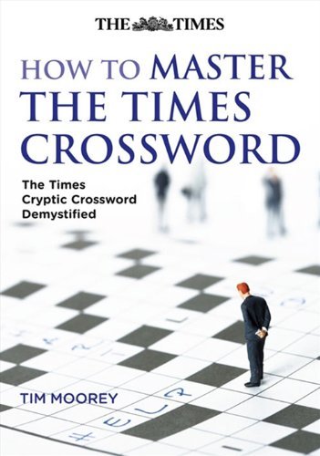 How to Master The Times Crossword: The Times Cryptic Crossword Demystified by Tim Moorey (2008-11-03)