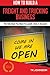 How To Build A Freight and Trucking Business: The Only Book You Need To Launch, Grow & Succeed