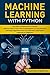 Machine Learning with Python: Discover How to Learn The Fundamentals to Create Machine Learning's Algorithms and Use Scikit-learn with Python Even You Are a Beginner by Austin Scratch
