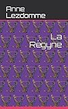 La Régyne (French Edition) by Anne Lezdomme, Gynarchy International