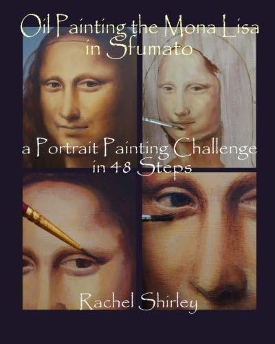 Oil Painting the Mona Lisa in Sfumato: a Portrait Painting Challenge in 48 Steps