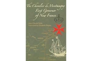 The Chevalier de Montmagny: First Governor of New France (French America Series)