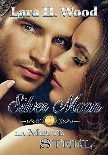 La meute Steel (Silver Moon t. 1) (French Edition) by Lara H. Wood