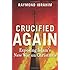 Crucified Again: Exposing Islams New War on Christians