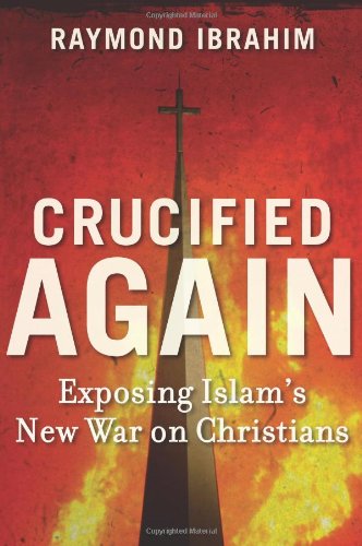 "Crucified Again - Exposing Islam’s New War on Christians" av Raymond Ibrahim