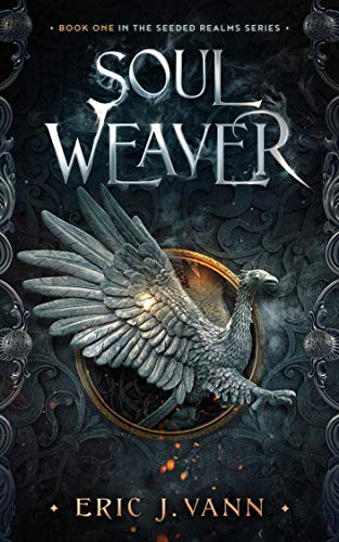 Soul Weaver (The Seeded Realms Book 1) by Eric J. Vann