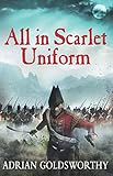 All in Scarlet Uniform by Adrian Goldsworthy