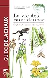 La Vie des eaux douces - Les plantes, les animaux, les empreintes (Monde aquatique et poissons) (French Edition) by 