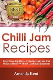 Chilli Jam Recipes: Easy Stove-top Recipes Anyone Can Make At Home Without Canning Equipment by 