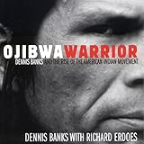 Ojibwa Warrior: Dennis Banks and the Rise of the American Indian Movement by 