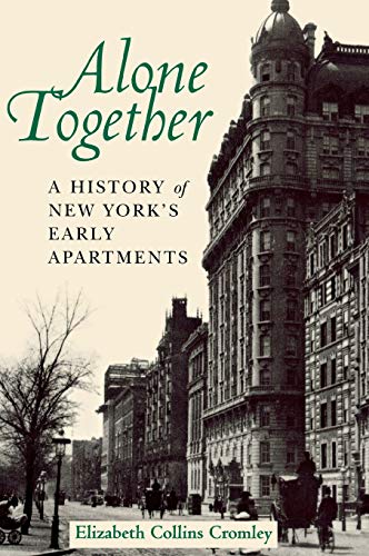 Alone Together: A History of New York's Early Apartments by Elizabeth Collins Cromley