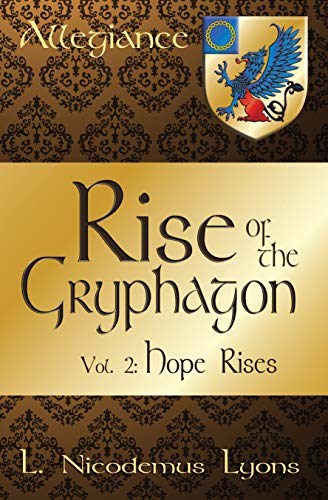 Rise of the Gryphagon: Vol. 2: Hope Rises (Allegiance Book 9) by L. Nicodemus Lyons