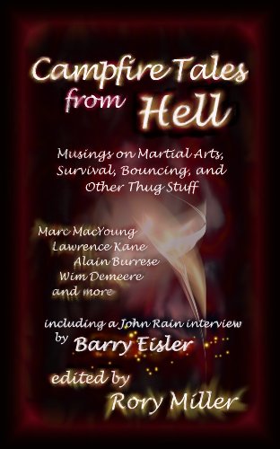 Campfire Tales From Hell: Musings on Martial Arts, Survival, Bouncing, and General Thug Stuff