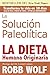 La Solucion Paleolitica: La Dieta Humana Originaria (Spanish Edition)
