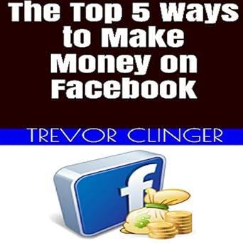 Amazon Com The Top 5 Ways To Make Money On Facebook If You - 